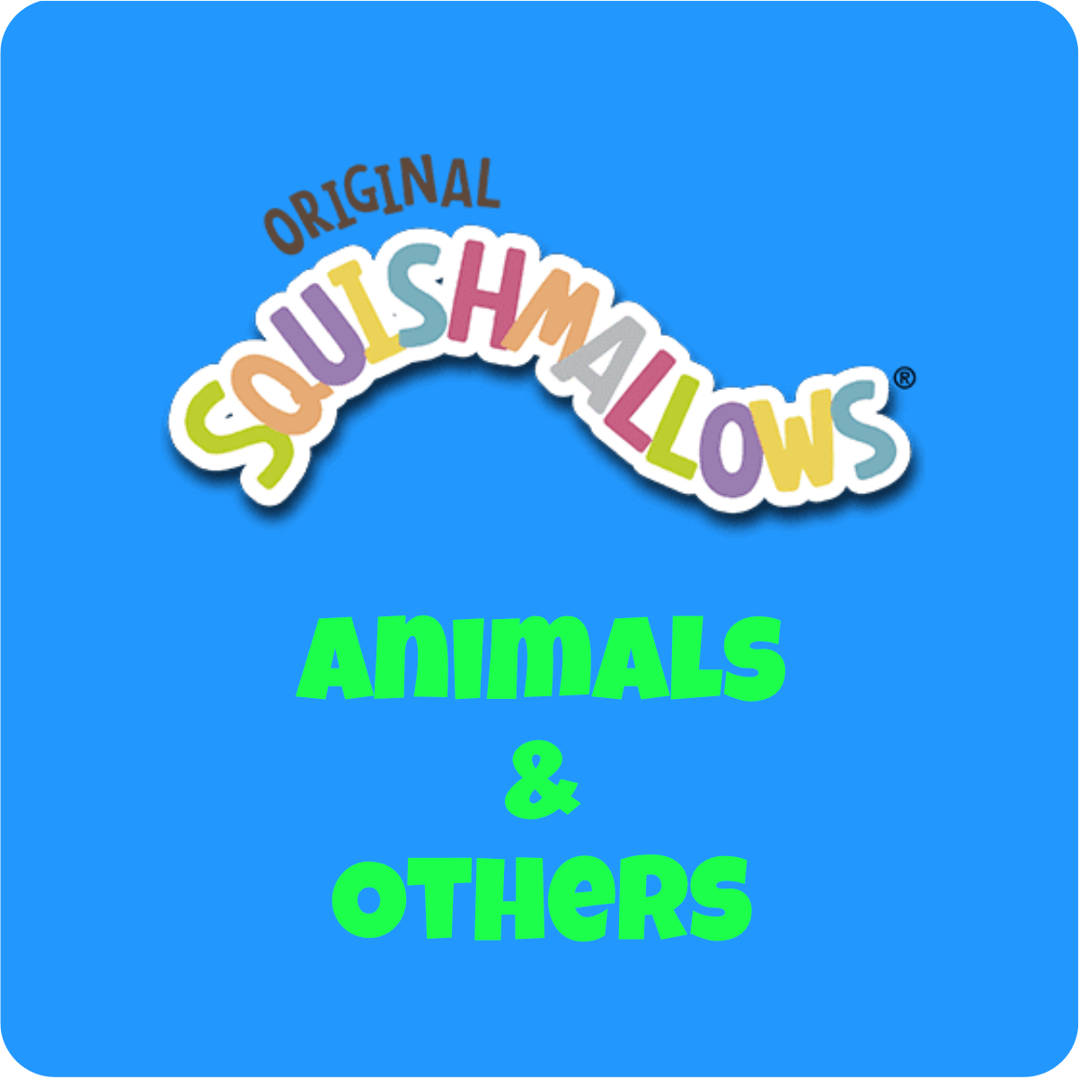 SQUISHMALLOWS ANIMALS & OTHERS