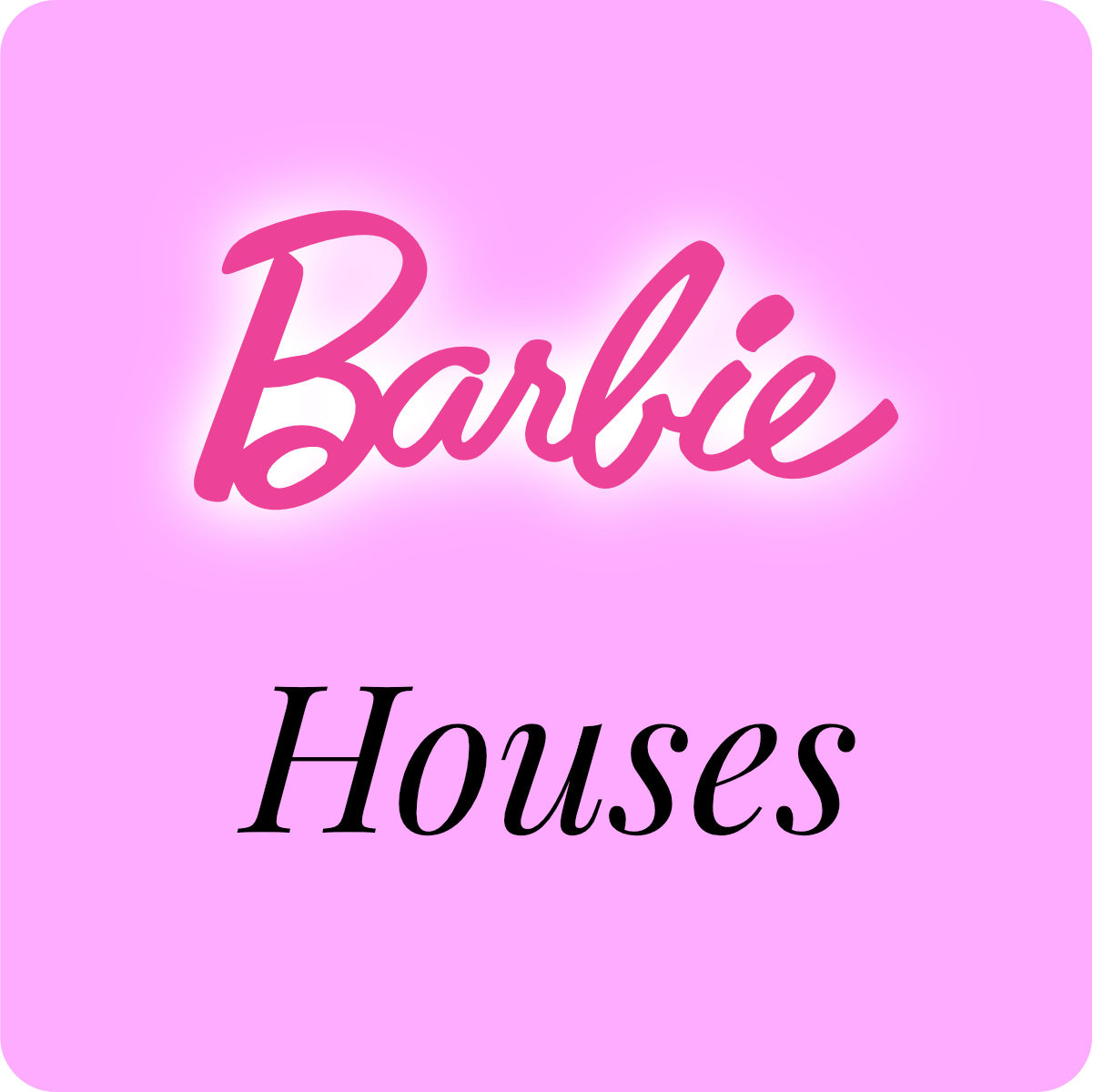 BARBIE HOUSES